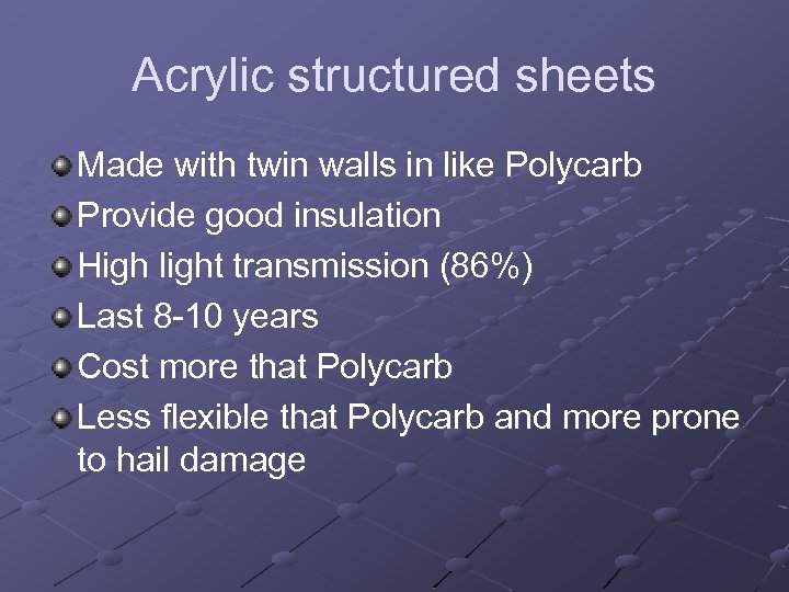 Acrylic structured sheets Made with twin walls in like Polycarb Provide good insulation High