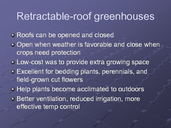 Retractable-roof greenhouses Roofs can be opened and closed Open when weather is favorable and