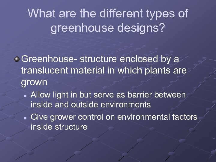 What are the different types of greenhouse designs? Greenhouse- structure enclosed by a translucent