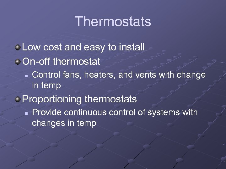 Thermostats Low cost and easy to install On-off thermostat n Control fans, heaters, and