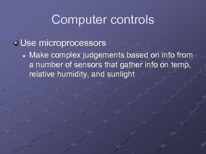 Computer controls Use microprocessors n Make complex judgements based on info from a number