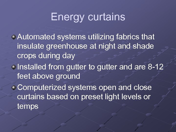 Energy curtains Automated systems utilizing fabrics that insulate greenhouse at night and shade crops