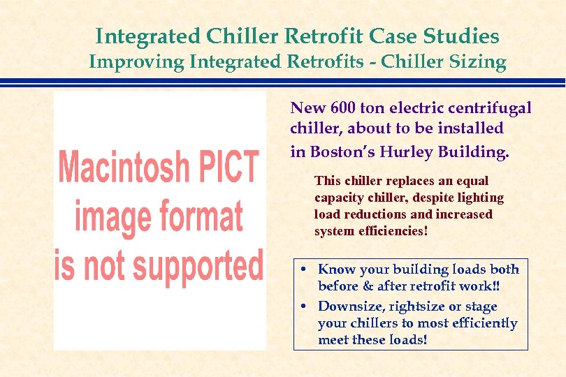 Integrated Chiller Retrofit Case Studies Improving Integrated Retrofits - Chiller Sizing New 600 ton