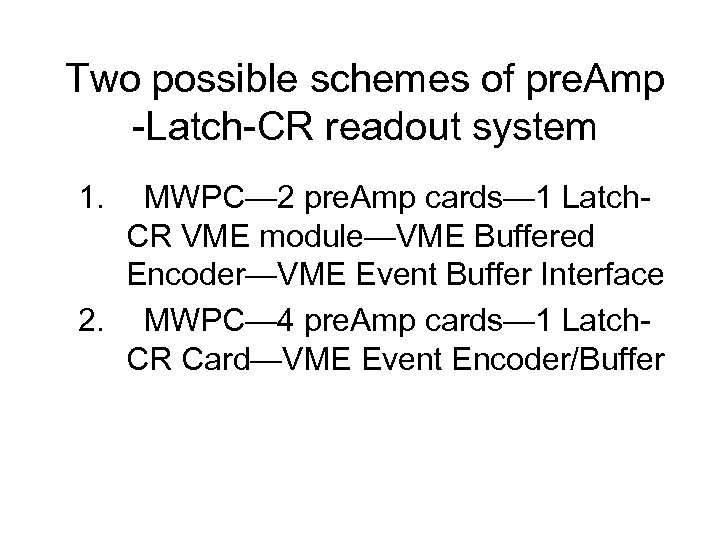 Two possible schemes of pre. Amp -Latch-CR readout system 1. MWPC— 2 pre. Amp