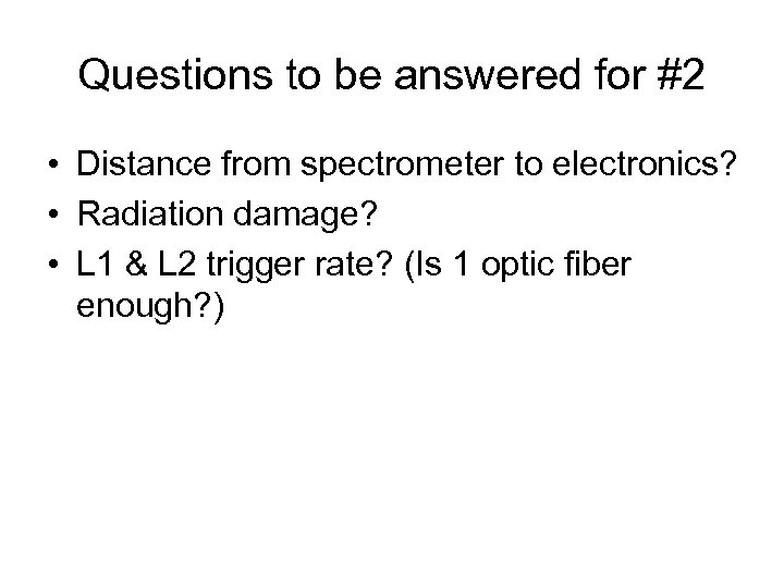 Questions to be answered for #2 • Distance from spectrometer to electronics? • Radiation