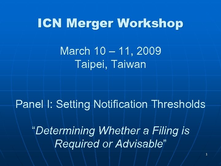ICN Merger Workshop March 10 – 11, 2009 Taipei, Taiwan Panel I: Setting Notification