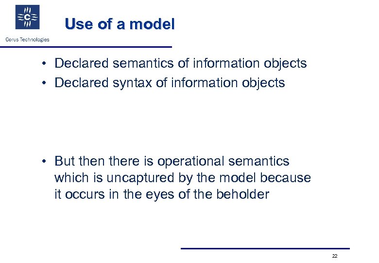 Use of a model • Declared semantics of information objects • Declared syntax of