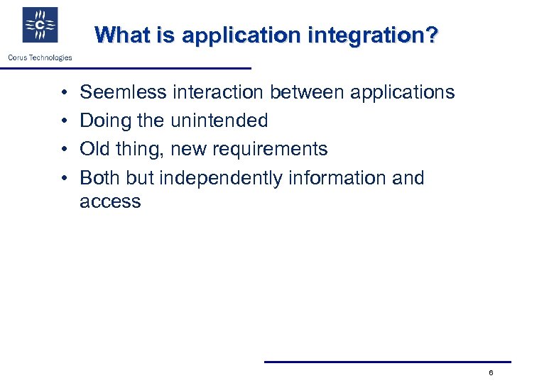 What is application integration? • • Seemless interaction between applications Doing the unintended Old