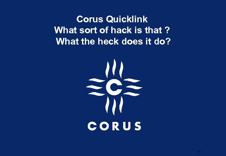 Corus Quicklink What sort of hack is that ? What the heck does it