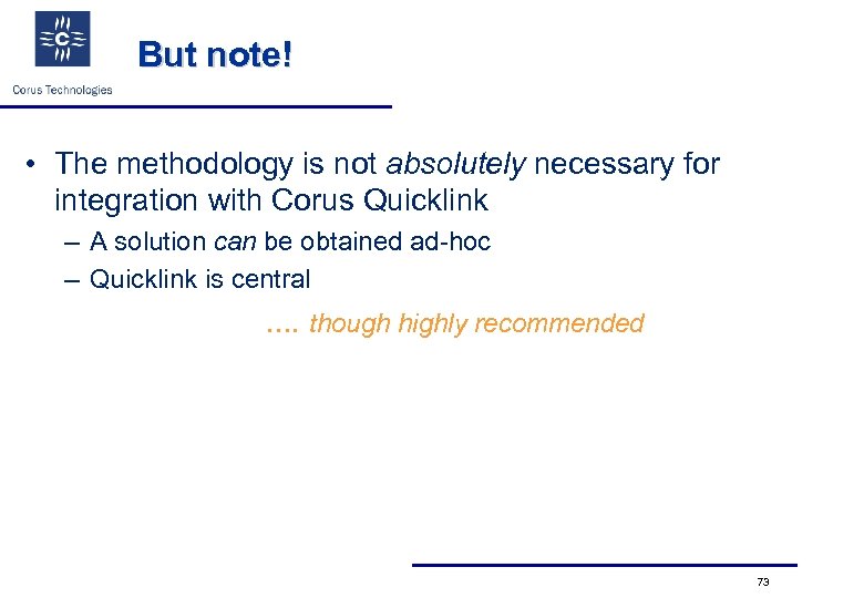 But note! • The methodology is not absolutely necessary for integration with Corus Quicklink