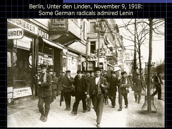 Berlin, Unter den Linden, November 9, 1918: Some German radicals admired Lenin 