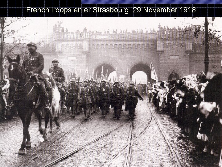 French troops enter Strasbourg, 29 November 1918 