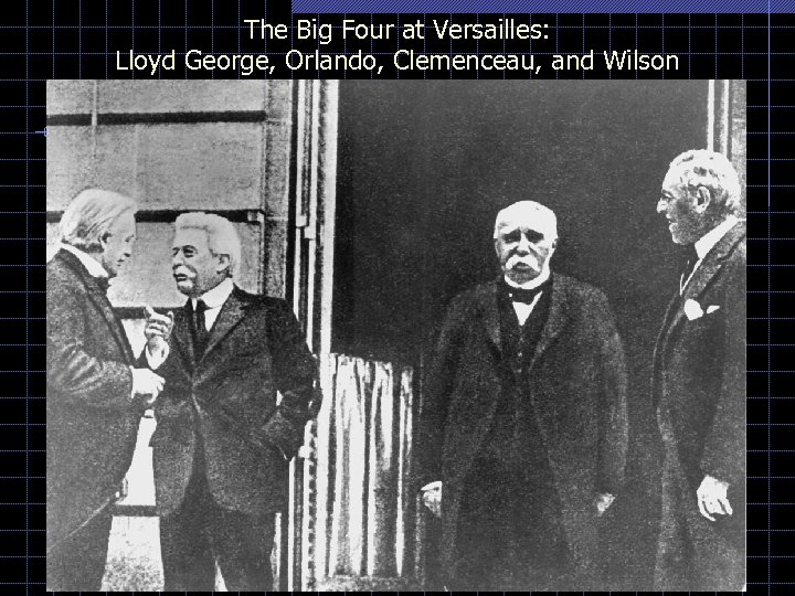 The Big Four at Versailles: Lloyd George, Orlando, Clemenceau, and Wilson 
