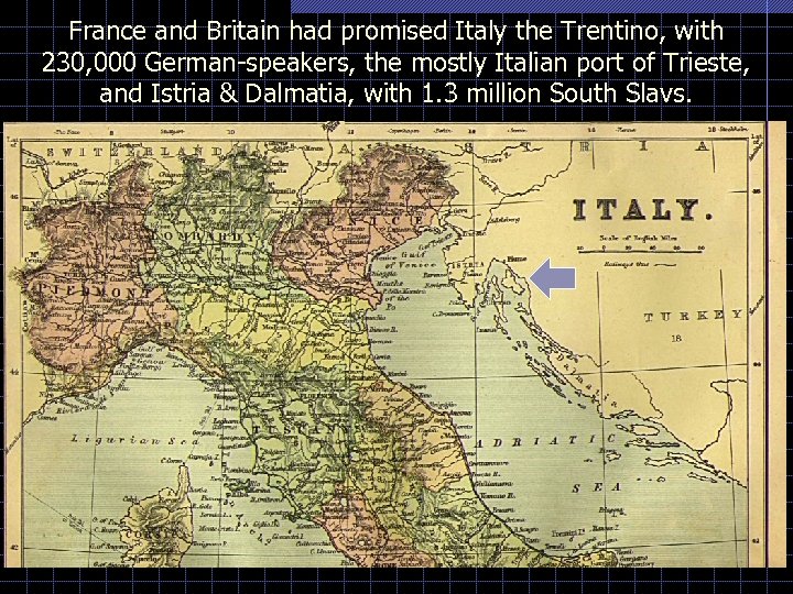 France and Britain had promised Italy the Trentino, with 230, 000 German-speakers, the mostly