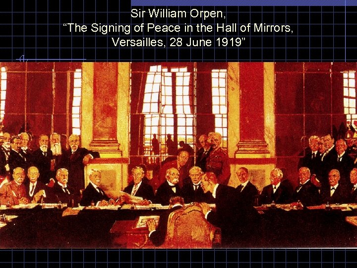 Sir William Orpen, “The Signing of Peace in the Hall of Mirrors, Versailles, 28