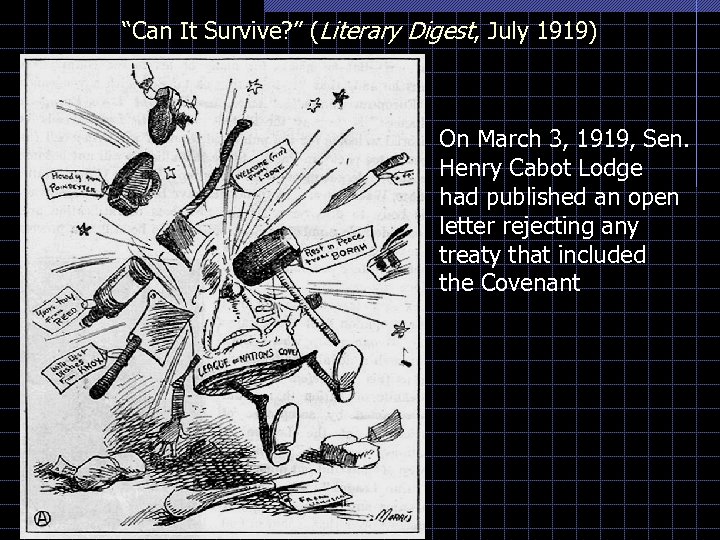 “Can It Survive? ” (Literary Digest, July 1919) On March 3, 1919, Sen. Henry