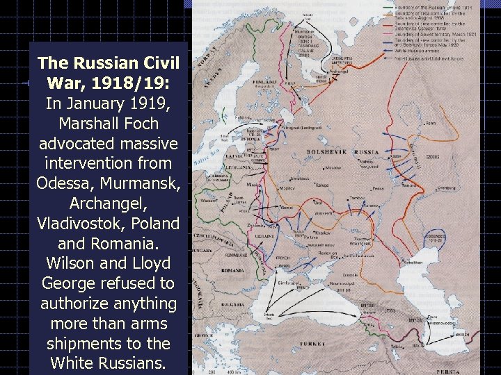 The Russian Civil War, 1918/19: In January 1919, Marshall Foch advocated massive intervention from
