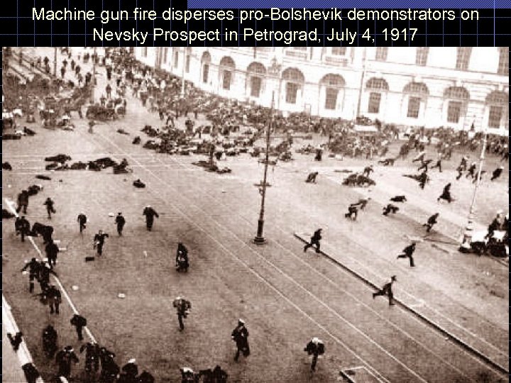 Machine gun fire disperses pro-Bolshevik demonstrators on Nevsky Prospect in Petrograd, July 4, 1917