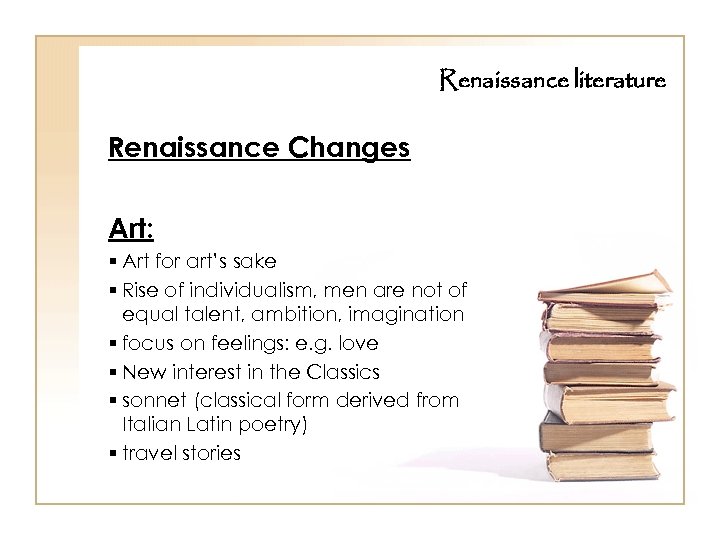 Renaissance literature Renaissance Changes Art: § Art for art’s sake § Rise of individualism,