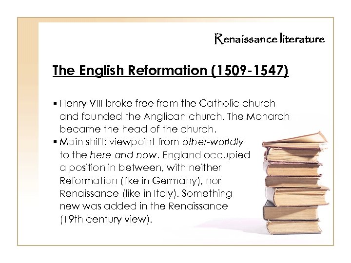 Renaissance literature The English Reformation (1509 -1547) § Henry VIII broke free from the