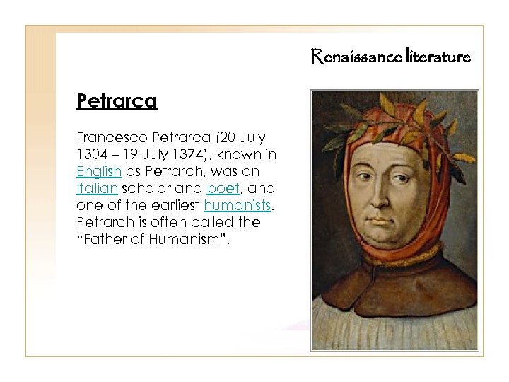 Renaissance literature Petrarca Francesco Petrarca (20 July 1304 – 19 July 1374), known in