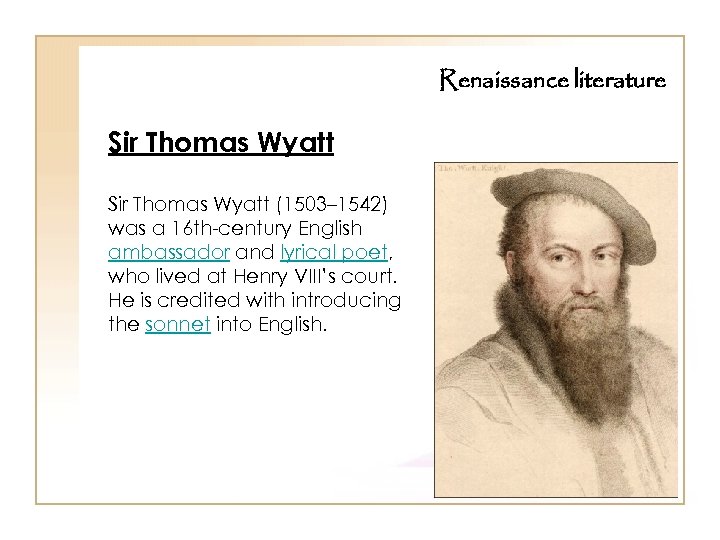 Renaissance literature Sir Thomas Wyatt (1503– 1542) was a 16 th-century English ambassador and