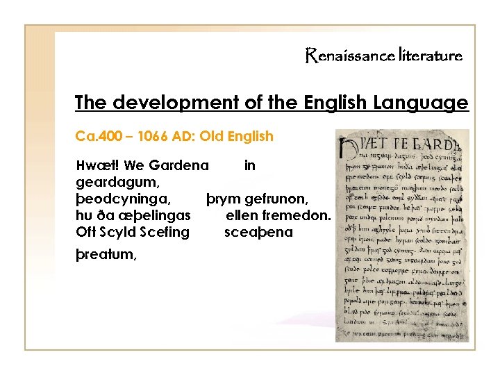 Renaissance literature The development of the English Language Ca. 400 – 1066 AD: Old