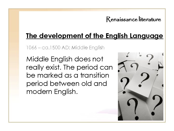 Renaissance literature The development of the English Language 1066 – ca. 1500 AD: Middle