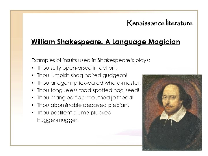 Renaissance literature William Shakespeare: A Language Magician Examples of insults used in Shakespeare’s plays: