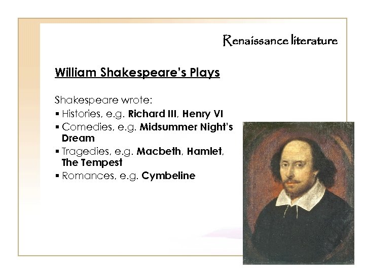 Renaissance literature William Shakespeare’s Plays Shakespeare wrote: § Histories, e. g. Richard III, Henry