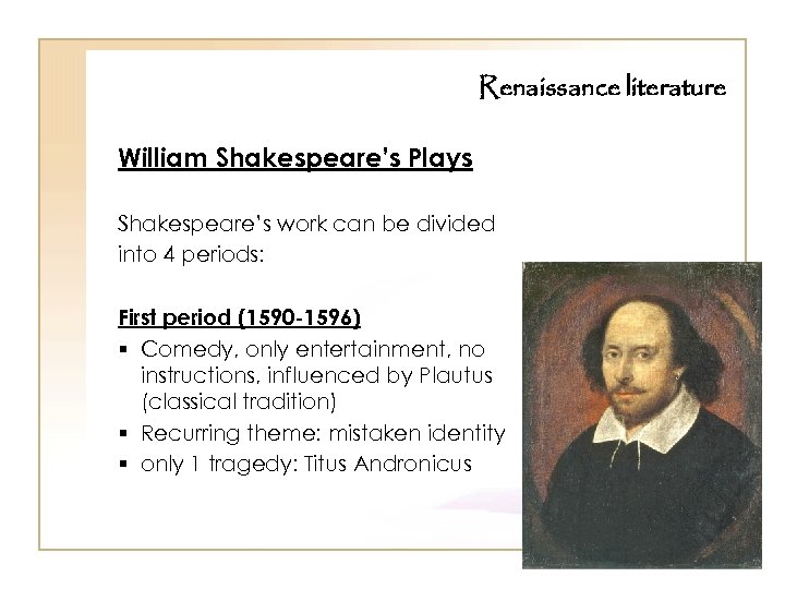 Renaissance literature William Shakespeare’s Plays Shakespeare’s work can be divided into 4 periods: First