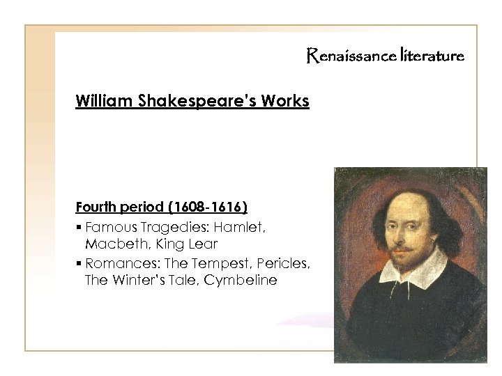 Renaissance literature William Shakespeare’s Works Fourth period (1608 -1616) § Famous Tragedies: Hamlet, Macbeth,