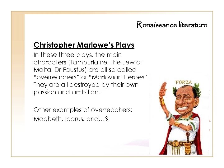 Renaissance literature Christopher Marlowe’s Plays In these three plays, the main characters (Tamburlaine, the