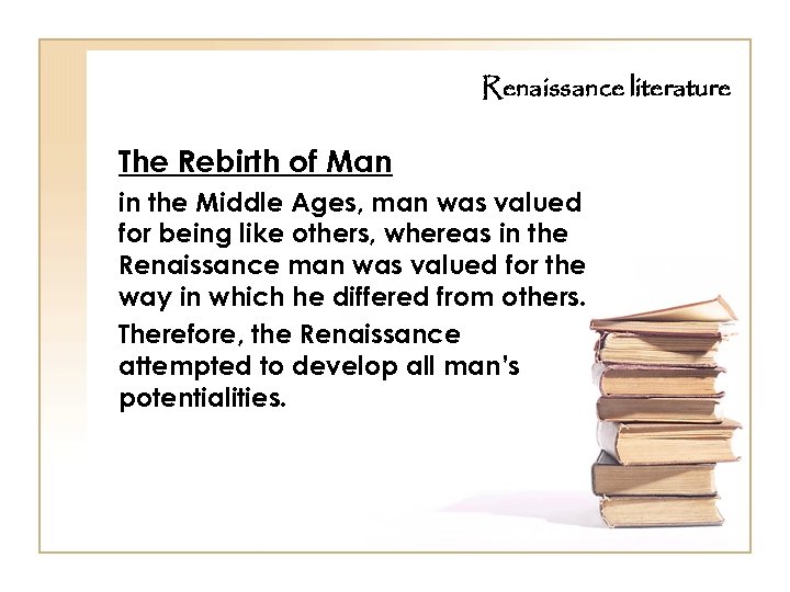 Renaissance literature The Rebirth of Man in the Middle Ages, man was valued for