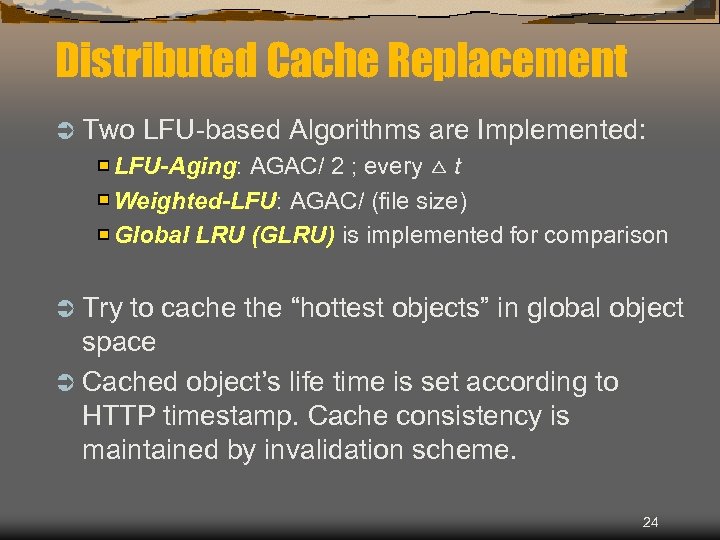 Distributed Cache Replacement Ü Two LFU-based Algorithms are Implemented: LFU-Aging: AGAC/ 2 ; every