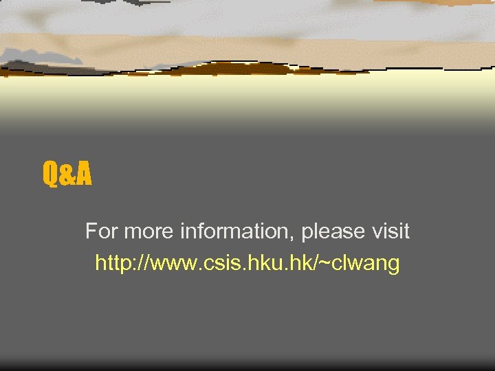 Q&A For more information, please visit http: //www. csis. hku. hk/~clwang 