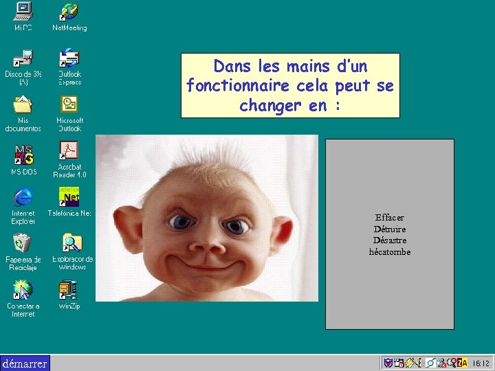 Dans les mains d’un fonctionnaire cela peut se changer en : Effacer Détruire Désastre