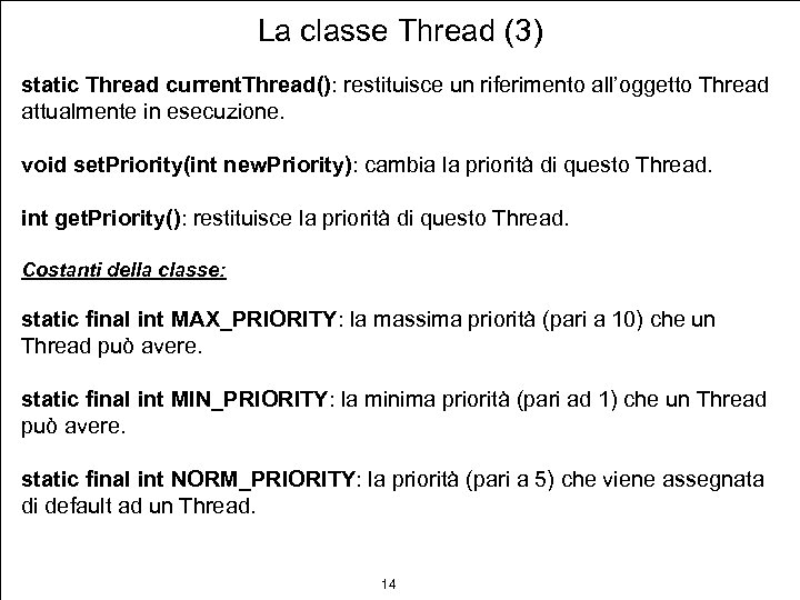 La classe Thread (3) static Thread current. Thread(): restituisce un riferimento all’oggetto Thread attualmente
