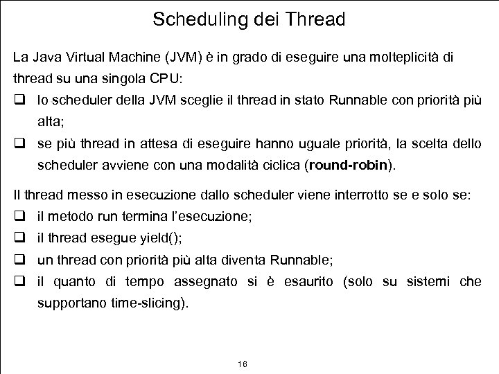 Scheduling dei Thread La Java Virtual Machine (JVM) è in grado di eseguire una