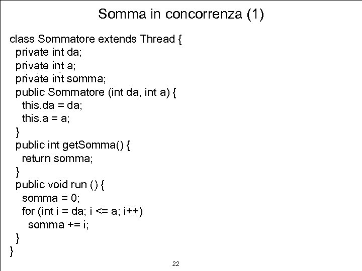 Somma in concorrenza (1) class Sommatore extends Thread { private int da; private int