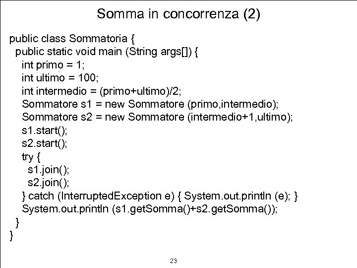 Somma in concorrenza (2) public class Sommatoria { public static void main (String args[])