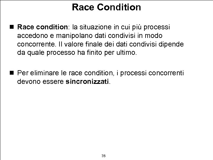 Race Condition n Race condition: la situazione in cui più processi accedono e manipolano