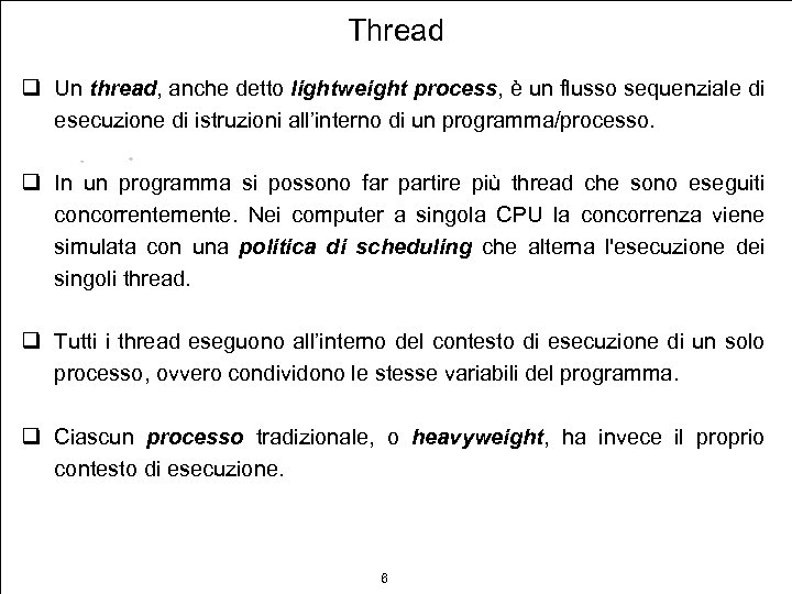 Thread q Un thread, anche detto lightweight process, è un flusso sequenziale di esecuzione