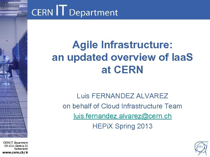 Agile Infrastructure: an updated overview of Iaa. S at CERN Luis FERNANDEZ ALVAREZ on