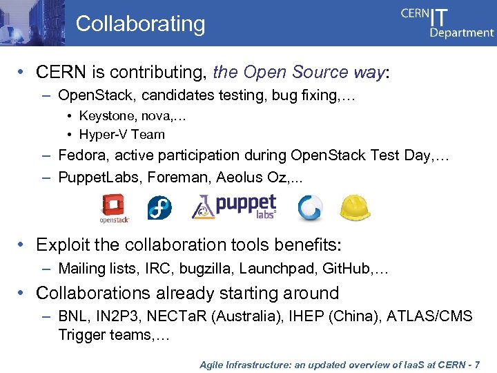 Collaborating • CERN is contributing, the Open Source way: – Open. Stack, candidates testing,