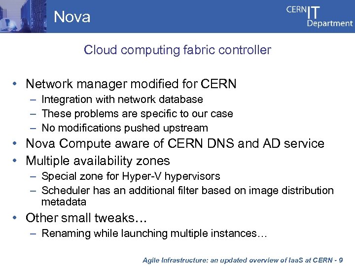 Nova Cloud computing fabric controller • Network manager modified for CERN – Integration with