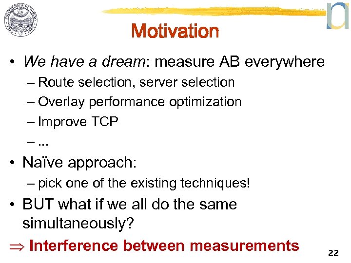 Motivation • We have a dream: measure AB everywhere – Route selection, server selection