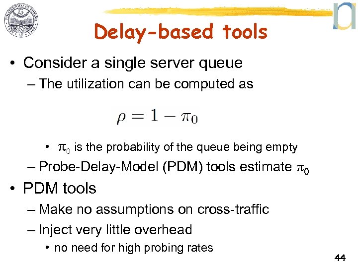 Delay-based tools • Consider a single server queue – The utilization can be computed