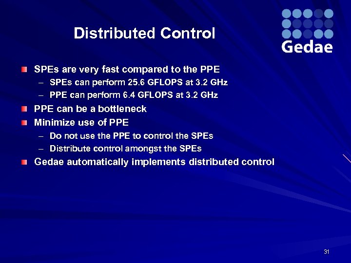 Distributed Control SPEs are very fast compared to the PPE – SPEs can perform