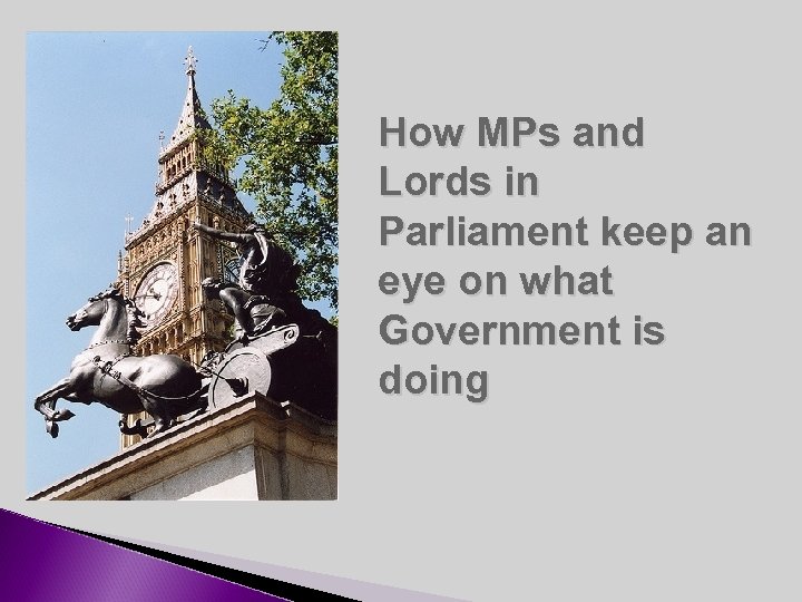 How MPs and Lords in Parliament keep an eye on what Government is doing